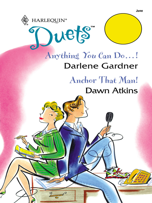 Title details for Anything You Can Do...! & Anchor That Man! by Darlene Gardner - Available